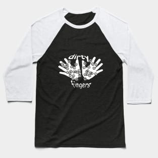 dirty fingers Baseball T-Shirt